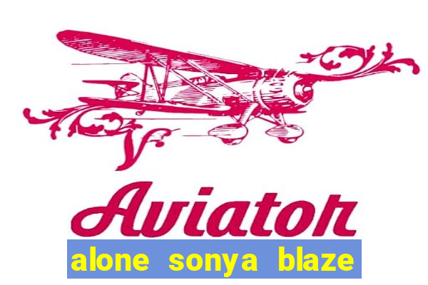 alone sonya blaze & alberto blanco